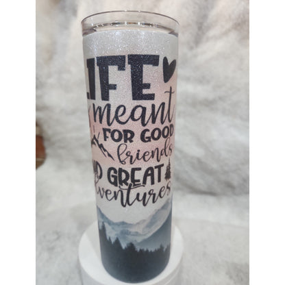 20 oz Stainless Steel Glitter Tumbler Life is Meant For Good Friends & Great Adventure tl6