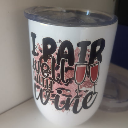 12 oz wine tumbler it says I pair well with wine wt1