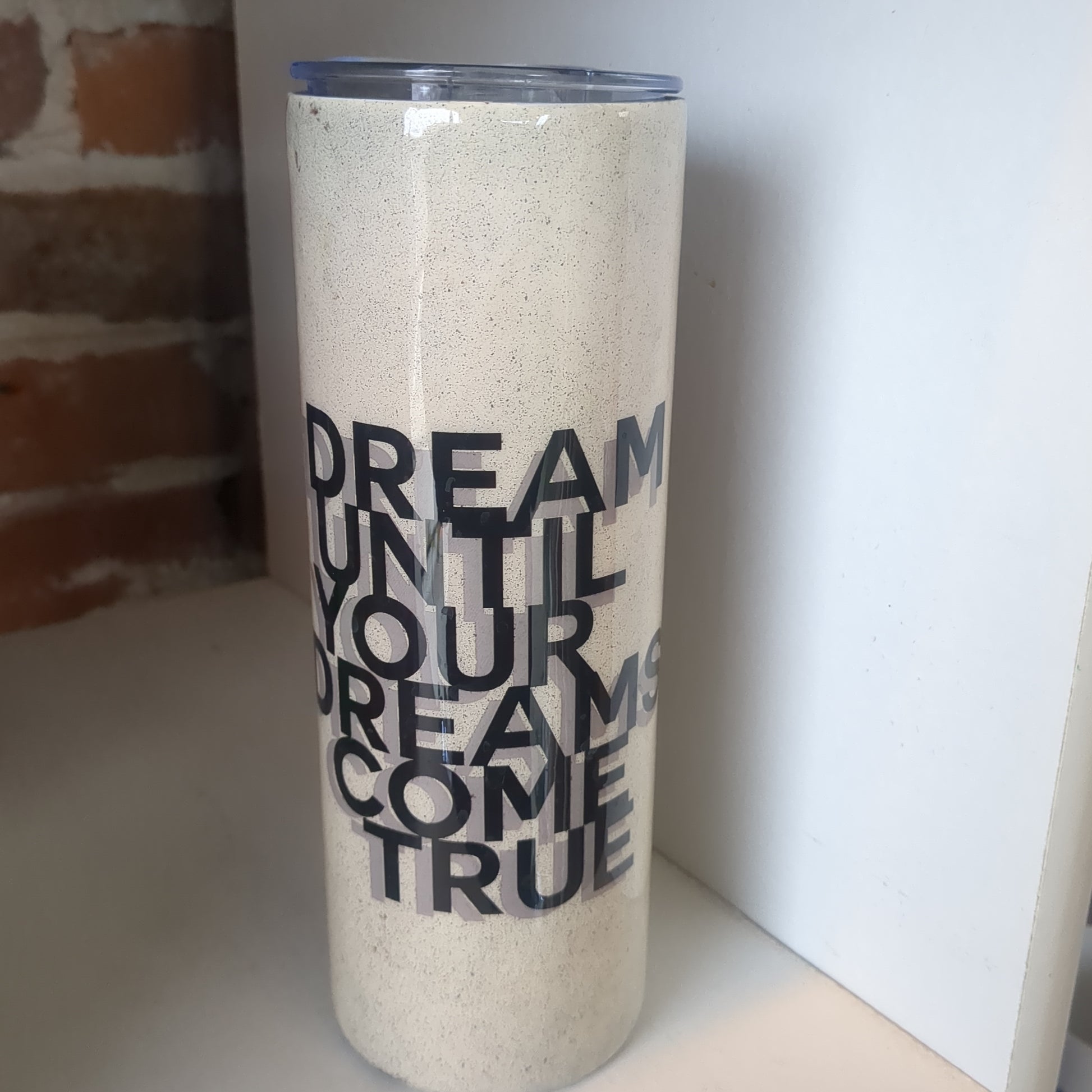 20 oz Stainless steel Tumbler Dream Until All Your Dreams Come True CLEARANCE
