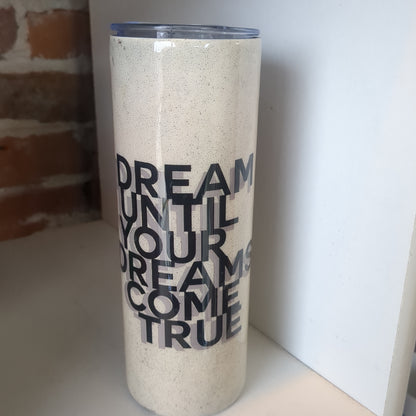 20 oz Stainless steel Tumbler Dream Until All Your Dreams Come True CLEARANCE