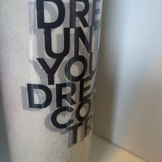 20 oz Stainless steel Tumbler Dream Until All Your Dreams Come True CLEARANCE