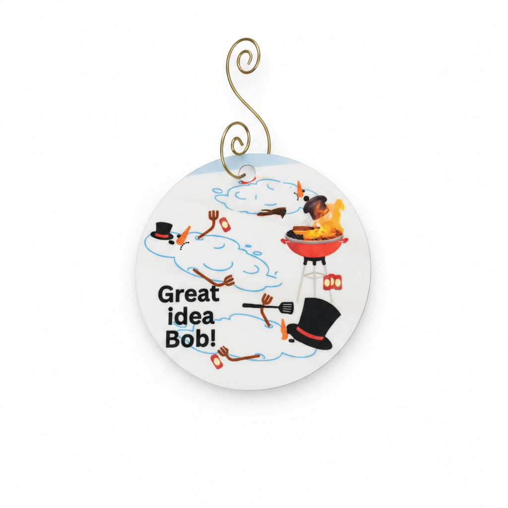 MDF ornament three snowmen melted around a grill and the words great idea Bob!