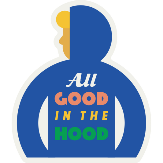 All Good In The Hood Weather Resistant Sticker | HEARTlandia