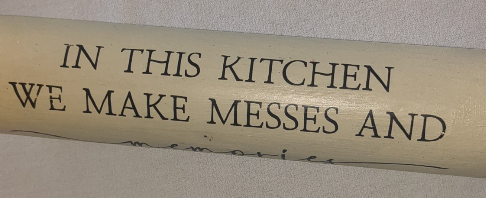 Rolling pin. In this kitchen we make messes and memories