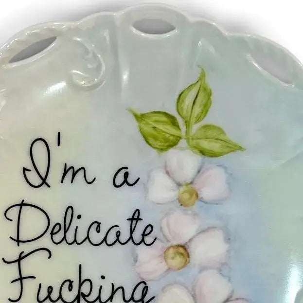 I'm a Delicate Fucking Flower Vintage Plate