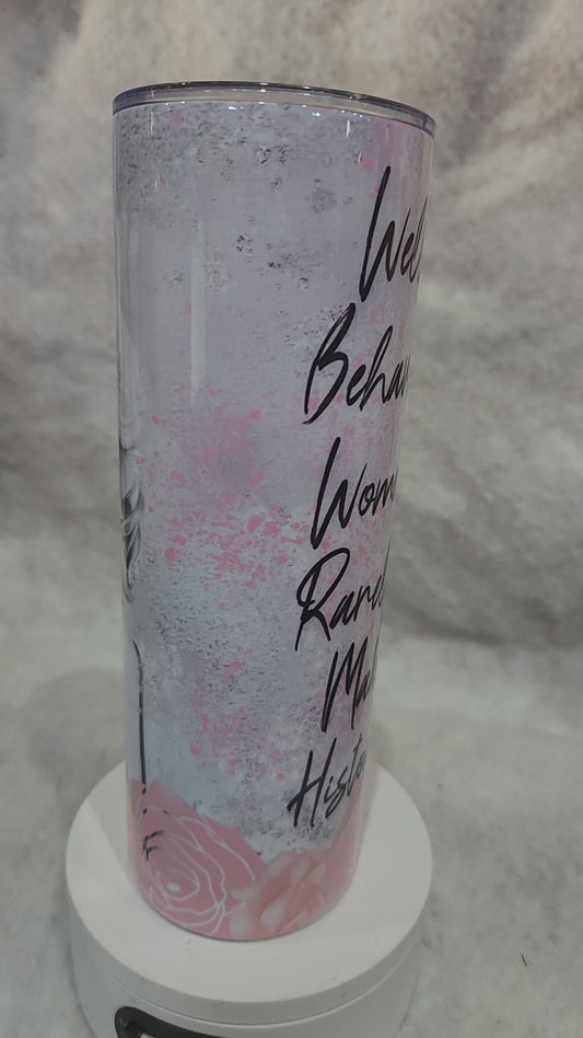 20 Oz Insulated Stainless Steel Tumbler Well-behaved Women Rarely Make History tm1