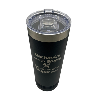 Stainless Steel Skinny Tumbler | "Mechanics Can't Fix Stupid But Can Fix What Stupid Does" | 22 oz | Multiple Colors | RCK Creations & More