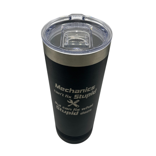 Stainless Steel Skinny Tumbler | "Mechanics Can't Fix Stupid But Can Fix What Stupid Does" | 22 oz | Multiple Colors | RCK Creations & More