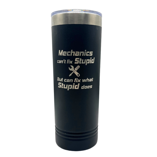 Stainless Steel Skinny Tumbler | "Mechanics Can't Fix Stupid But Can Fix What Stupid Does" | 22 oz | Multiple Colors | RCK Creations & More