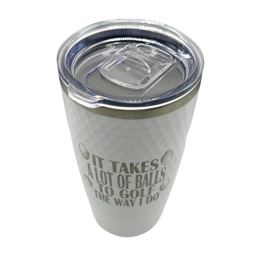 Stainless Steel Vacuum Insulated Golf Tumbler | "It Takes A Lot Of Balls To Golf The Way I Do" | 20 oz | White | RCK Creations & More