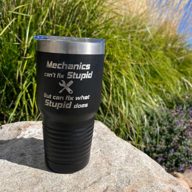 Stainless Steel Tumbler | "Mechanics Can't Fix Stupid, But Can Fix What Stupid Does" | 30 oz | Multiple Colors | RCK Creations & More