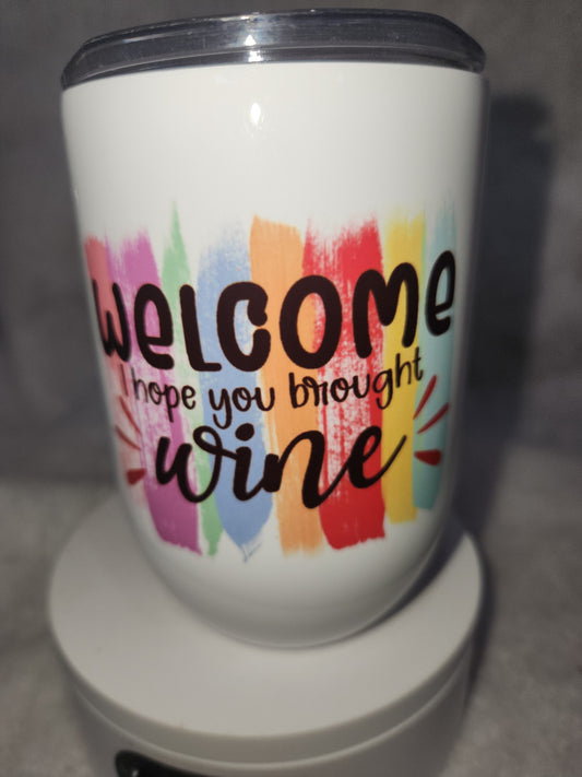 12 Oz Insulated Stainless Steel Wine Glass Says Welcome I Hope You Brought Wine wt7