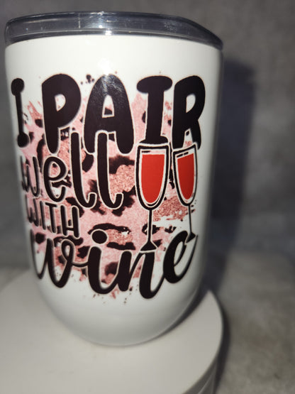 12 oz wine tumbler it says I pair well with wine wt1