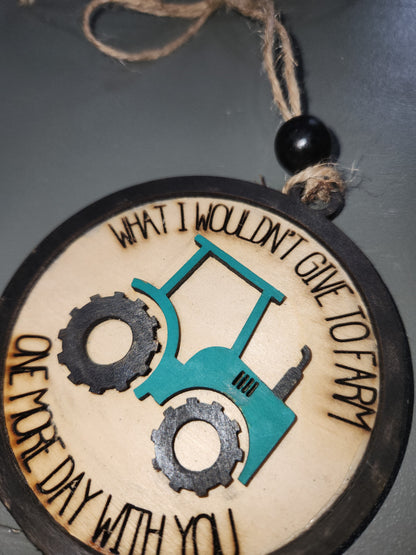 Memorial Ornament or car charm. Green tractor. What I wouldn't give to farming one more day with you.