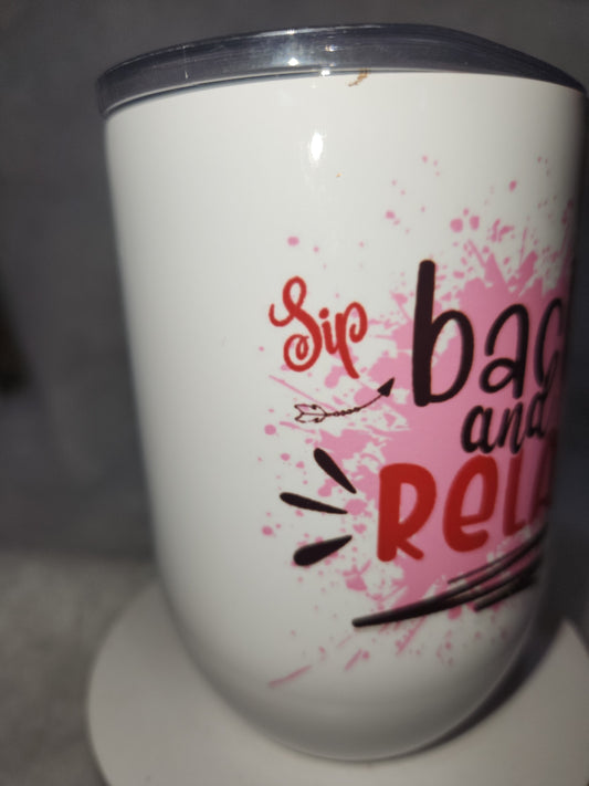12 Oz Stainless Steel Wine tumbler. It Says Sip Back And Relax wt6