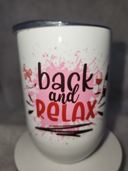 12 Oz Stainless Steel Wine tumbler. It Says Sip Back And Relax wt6