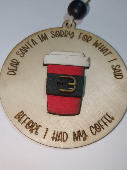 Ornament or car charm Santa I am sorry for what I said before I had my coffee.