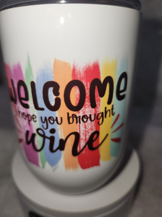 12 Oz Insulated Stainless Steel Wine Glass Says Welcome I Hope You Brought Wine wt7
