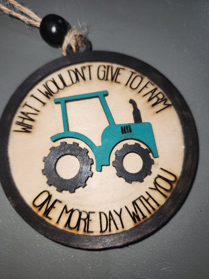 Memorial Ornament or car charm. Green tractor. What I wouldn't give to farming one more day with you.