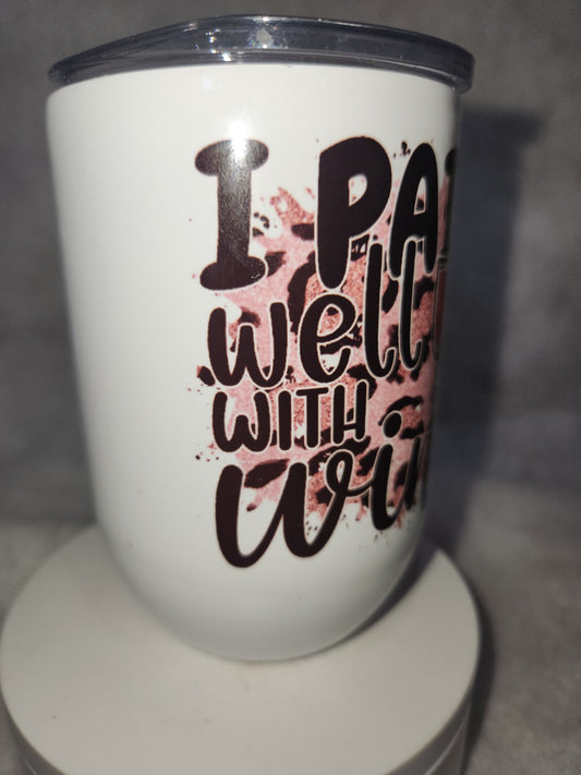 12 oz wine tumbler it says I pair well with wine wt1